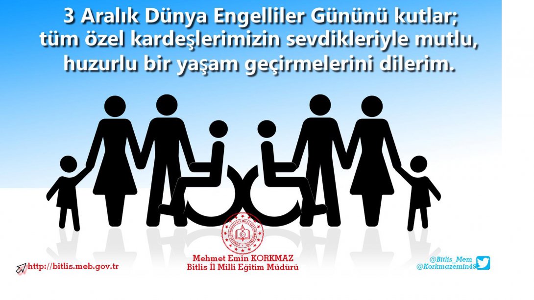İl Müdürümüz Sayın Mehmet Emin KORKMAZ'ın 3Aralık Dünya Engelliler Günü Mesajı