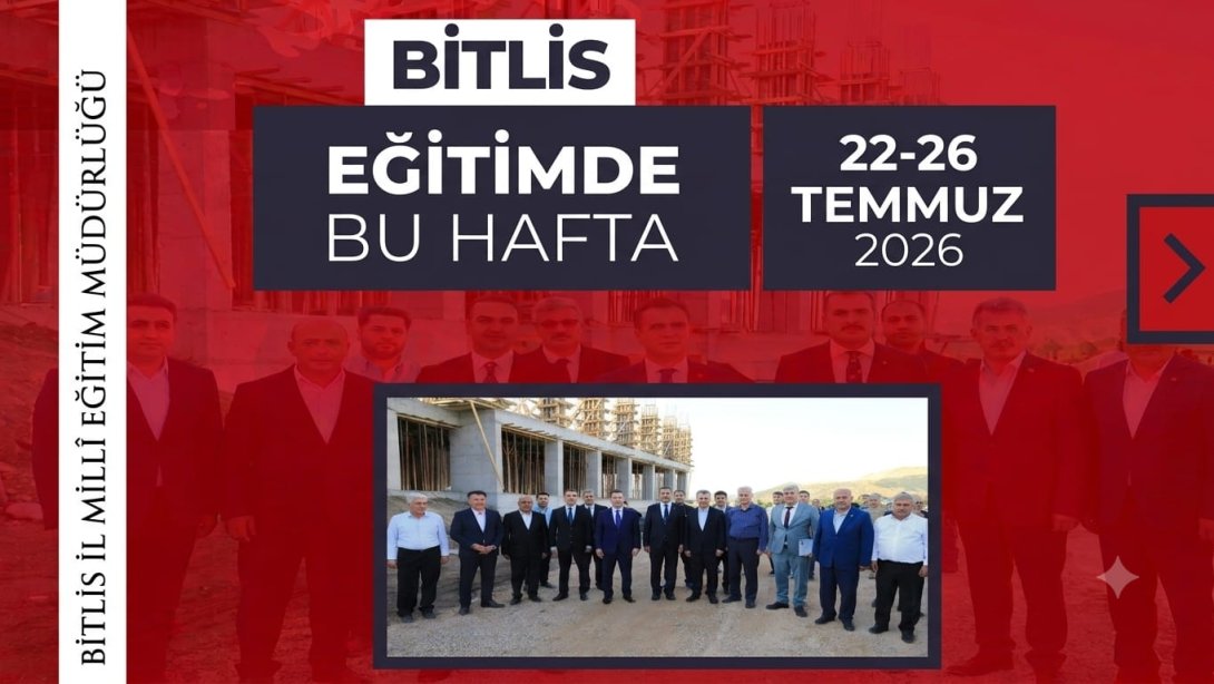 Bitlis'te Eğitimde Bu Hafta | 22-26 Temmuz 2026