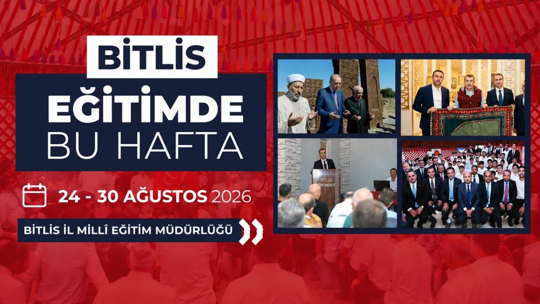 BİTLİS'TE EĞİTİMDE BU HAFTA | 24-30 AĞUSTOS 2026