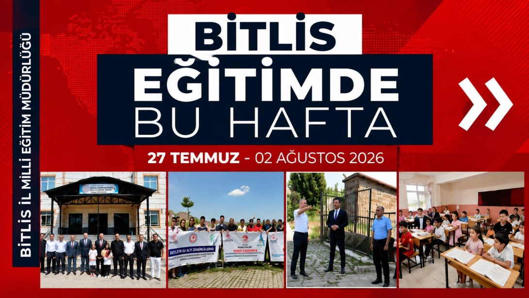Bitlis'te Eğitimde Bu Hafta | 27 Temmuz - 02 Ağustos 2026