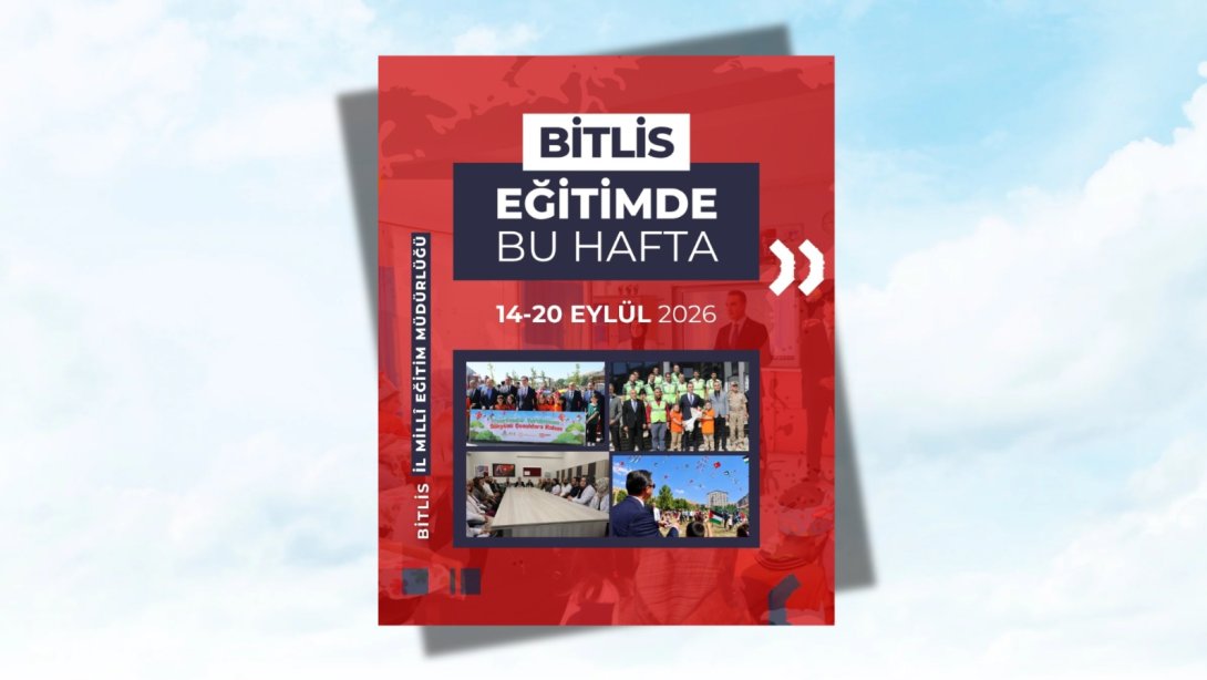 BİTLİS'TE EĞİTİMDE BU HAFTA  14-20 Eylül 2026