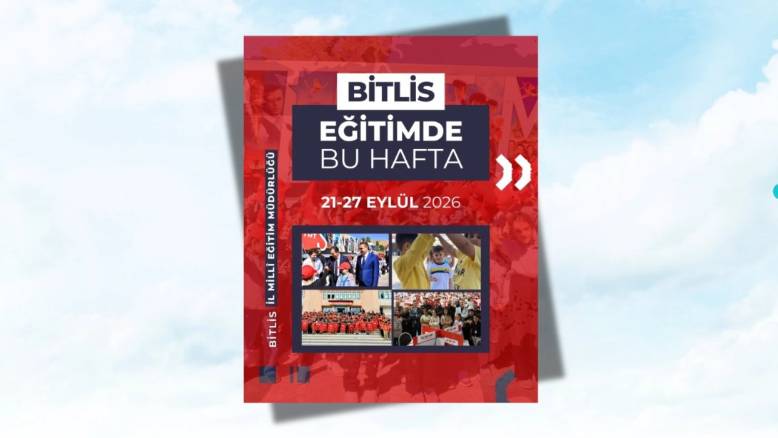 BİTLİS'TE EĞİTİMDE BU HAFTA 21-27 Eylül 2026