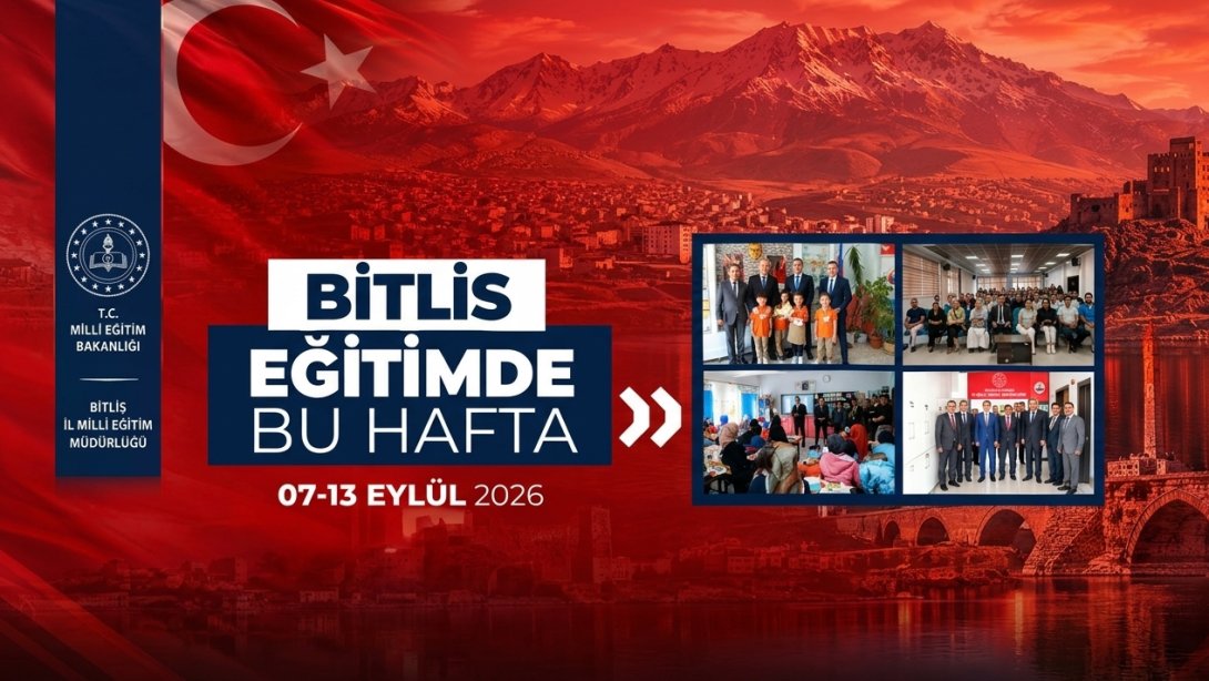 BİTLİS'TE EĞİTİMDE BU HAFTA 07-13 Eylül 2026