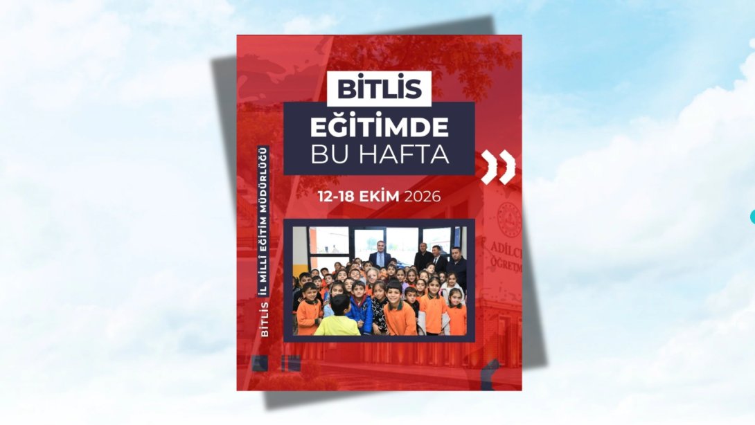 BİTLİS'TE EĞİTİMDE BU HAFTA 12-18 Ekim 2026