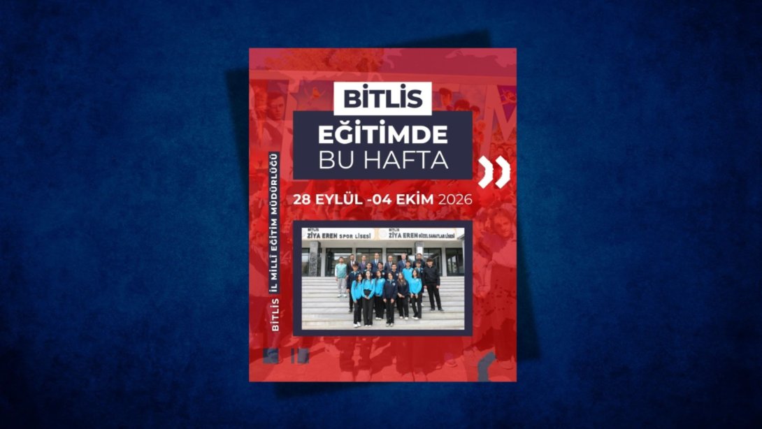 Bitlis'te Eğitimde Bu Hafta | 28 EYLÜL- 04 EKİM 2026